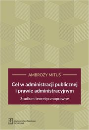 ksiazka tytu: Cel w administracji publicznej i prawie administracyjnym autor: Mitu Ambroy