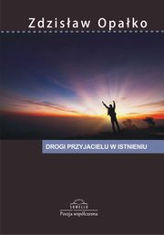 ksiazka tytu: Drogi przyjacielu w istnieniu autor: Opako Zdzisaw