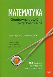 Matematyka Gruntowne powtrki przedmaturalne Zakres podstawowy, Szwed Tomasz, Karkut Janusz, Kownacka Sylwia