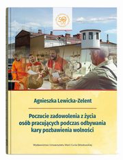 Poczucie zadowolenia z ycia osb pracujcych podczas odbywania kary pozbawienia wolnoci, Lewicka-Zelent Agnieszka