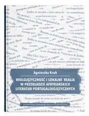 Wielojzyczno i lokalne realia w przekadzie afrykaskich literatur portugalskojzycznych, Kruk Agnieszka