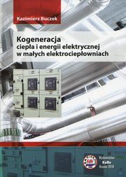 Kogeneracja ciepa i energii elektrycznej w maych elektrociepowniach, Buczek Kazimierz