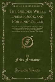 ksiazka tytu: The Golden Wheel Dream-Book, and Fortune-Teller autor: Fontaine Felix