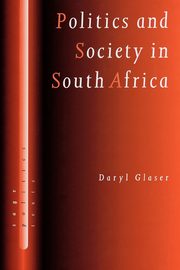 ksiazka tytu: Politics and Society in South Africa autor: Glaser Daryl