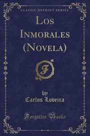 ksiazka tytu: Los Inmorales (Novela) (Classic Reprint) autor: Loveira Carlos