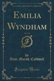 ksiazka tytu: Emilia Wyndham, Vol. 2 of 2 (Classic Reprint) autor: Marsh-Caldwell Anne