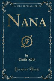 ksiazka tytu: Nana (Classic Reprint) autor: Zola Emile