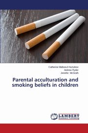 ksiazka tytu: Parental Acculturation and Smoking Beliefs in Children autor: Malboeuf-Hurtubise Catherine