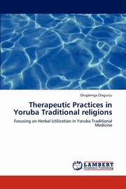 ksiazka tytu: Therapeutic Practices in Yoruba Traditional Religions autor: Olagunju Olugbenga