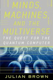 Minds, Machines, and the Multiverse, Brown Julian