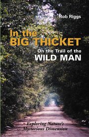 In the Big Thicket on the Trail of the Wild Man, Riggs Rob