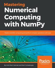 Mastering Numerical Computing with NumPy, Cakmak Umit Mert