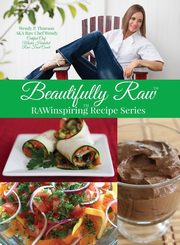 Beautifully Raw, Thueson Wendy P. (RAWchef Wendy)