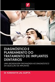 DIAGNSTICO E PLANEAMENTO DO TRATAMENTO DE IMPLANTES DENTRIOS, LAL GUPTA Dr KANHAIYA