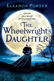 The Wheelwright's Daughter, Porter Eleanor