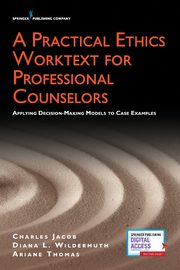 Practical Ethics Worktext for Professional Counselors, 