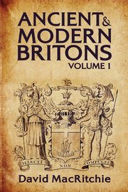 Ancient and Modern Britons Vol.1, Ritchie David Mac