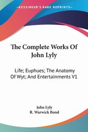 The Complete Works Of John Lyly, Lyly John