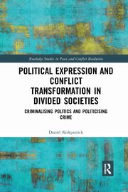 Political Expression and Conflict Transformation in Divided Societies, Kirkpatrick Daniel