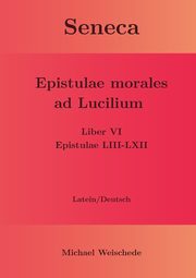 Seneca - Epistulae morales ad Lucilium - Liber VI Epistulae LIII-LXII, Weischede Michael