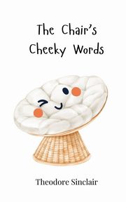The Chair's Cheeky Words, Sinclair Theodore