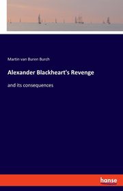 Alexander Blackheart's Revenge, van Buren Burch Martin