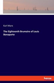 The Eighteenth Brumaire of Louis Bonaparte, Marx Karl