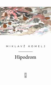 ksiazka tytu: Hipodrom autor: Komelj Miklavz