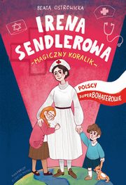 ksiazka tytu: Irena Sendlerowa Polscy superbohaterowie autor: Ostrowicka Beata