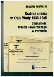 ksiazka tytu: Grabie mienia w Kraju Warty 1939-1945 Dziaalno Urzdu Powierniczego w Poznaniu autor: Rudawski Bogumi