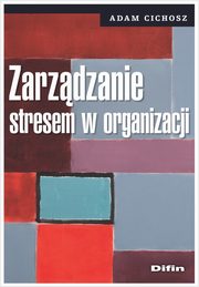 ksiazka tytu: Zarzdzanie stresem w organizacji autor: Cichosz Adam