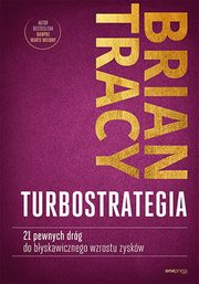 TurboStrategia 21 pewnych drg do byskawicznego wzrostu zyskw, Tracy Brian