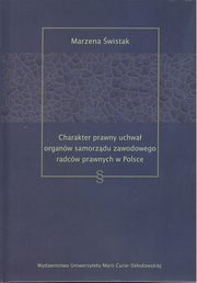 ksiazka tytu: Charakter prawny uchwa organw samorzdu zawodowego radcw prawnych w Polsce autor: wistak Marzena