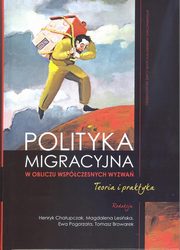 ksiazka tytu: Polityka migracyjna w obliczu wspczesnych wyzwa. Teoria i praktyka autor: 