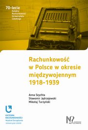 ksiazka tytu: Rachunkowo w Polsce w okresie midzywojennym 1918-1939 autor: Szychta Anna, Jdrzejewski Sawomir, Turzyski Mikoaj