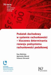 ksiazka tytu: Podatek dochodowy w systemie rachunkowoci autor: Waliska Ewa, Wencel Agnieszka, Growski Ireneusz