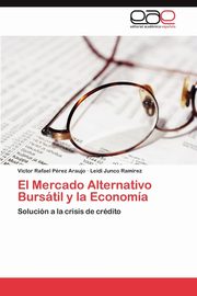 ksiazka tytu: El Mercado Alternativo Bursatil y La Economia autor: P. Rez Araujo V. Ctor Rafael