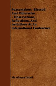 ksiazka tytu: Peacemakers  Blessed And Otherwise - Observations, Reflections, And Irritations At An International Conference autor: Tarbell Ida Minerva