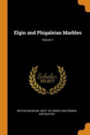 ksiazka tytu: Elgin and Phigaleian Marbles; Volume 1 autor: British Museum. Dept. Of Greek And Roman