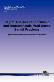 Regret Analysis of Stochastic and Nonstochastic Multi-Armed Bandit Problems, Bubeck S. Bastian