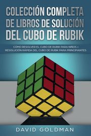 Coleccin Completa de Libros de Solucin Del Cubo de Rubik, Goldman David