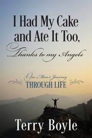 I Had My Cake and Ate It Too, Thanks to My Angels, Boyle Terry