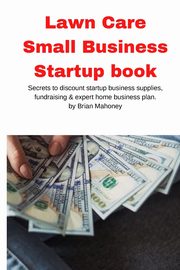 Lawn Care Small Business Startup book, Mahoney Brian