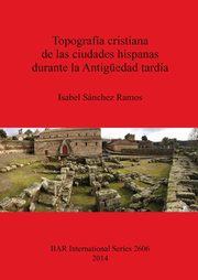 Topografa cristiana de las ciudades hispanas durante la Antigedad tarda, Ramos Isabel Snchez