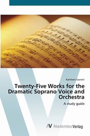 Twenty-Five Works for the Dramatic Soprano Voice and Orchestra, Sasnett Kathleen