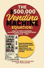 The $500,000 Vending Machine Equation, Whitehead David