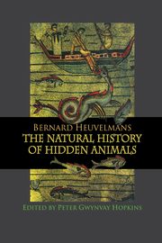 Natural History Of Hidden Animals, Heuvelmans Bernard