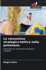 La concezione strategico-tattica nella pallamano, Castro Diogo