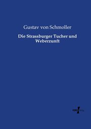 ksiazka tytu: Die Strassburger Tucher und Weberzunft autor: Schmoller Gustav von
