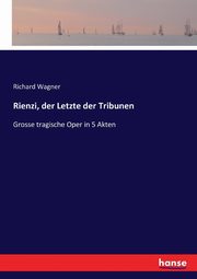 Rienzi, der Letzte der Tribunen, Wagner Richard